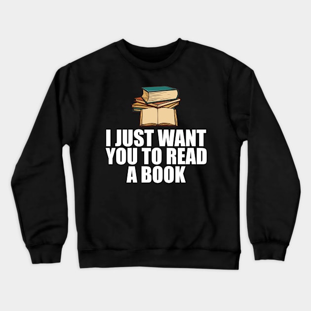 Book Reader - I just want to read a book w Crewneck Sweatshirt by KC Happy Shop